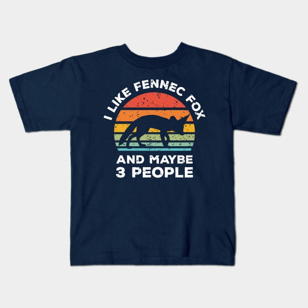 I Like Fennec Fox and Maybe 3 People, Retro Vintage Sunset with Style Old Grainy Grunge Texture Kids T-Shirt by Ardhsells